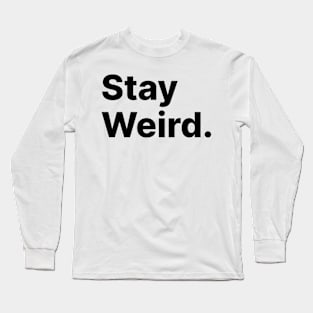 Stay Weird Long Sleeve T-Shirt